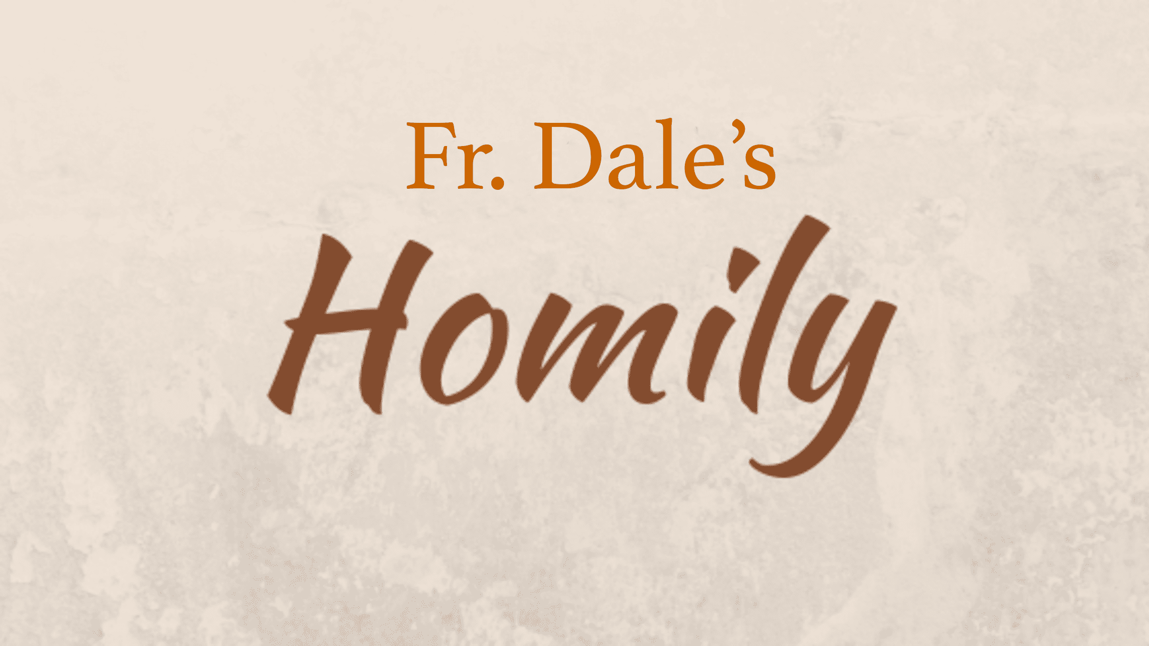 Fr. Dale’s Homily