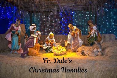 Fr. Dale’s Christmas Homilies